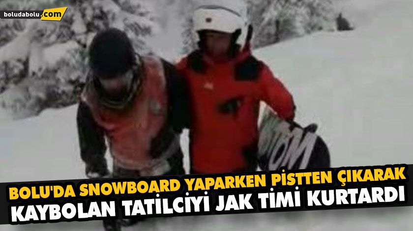 BOLU’DA SNOWBOARD YAPARKEN PİSTTEN ÇIKARAK KAYBOLAN TATİLCİYİ JAK TİMİ KURTARDI BOLU’DA SNOWBOARD YAPARKEN PİSTTEN ÇIKARAK KAYBOLAN TATİLCİYİ JAK TİMİ KURTARDI