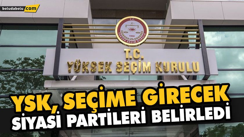 YSK, SEÇİME GİRECEK SİYASİ PARTİLERİ BELİRLEDİ YSK, SEÇİME GİRECEK SİYASİ PARTİLERİ BELİRLEDİ