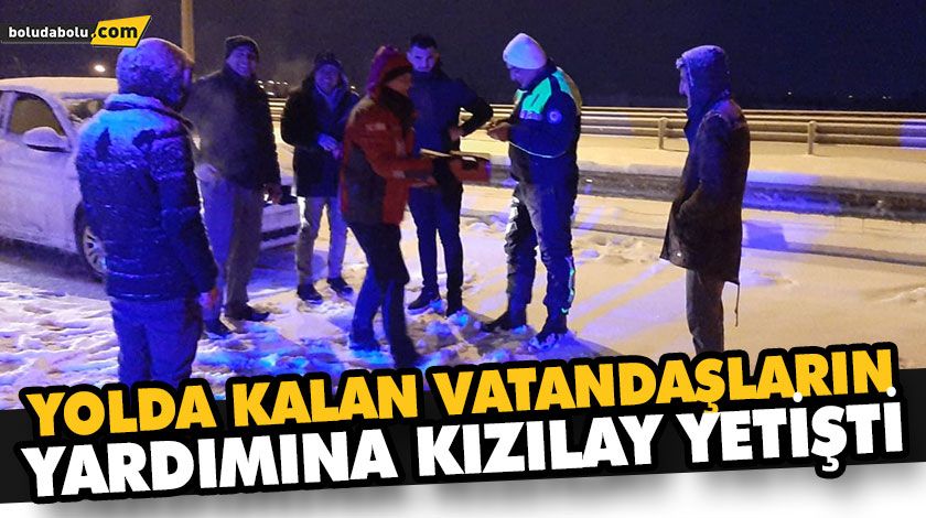 YOLDA KALAN VATANDAŞLARIN YARDIMINA KIZILAY YETİŞTİ YOLDA KALAN VATANDAŞLARIN YARDIMINA KIZILAY YETİŞTİ