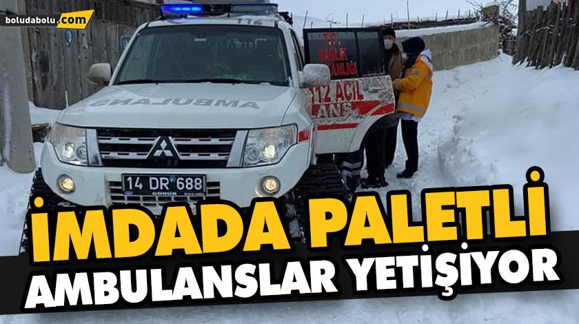 İMDADA PALETLİ AMBULANSLAR YETİŞİYOR İMDADA PALETLİ AMBULANSLAR YETİŞİYOR