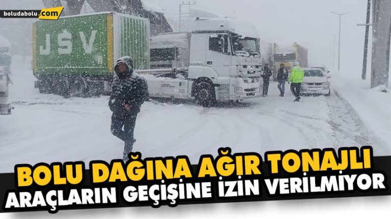 BOLU DAĞINA AĞIR TONAJLI ARAÇLARIN GEÇİŞİNE İZİN VERİLMİYOR