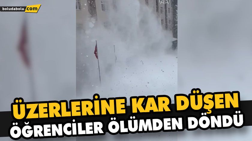 ÜZERLERİNE KAR DÜŞEN ÖĞRENCİLER ÖLÜMDEN DÖNDÜ