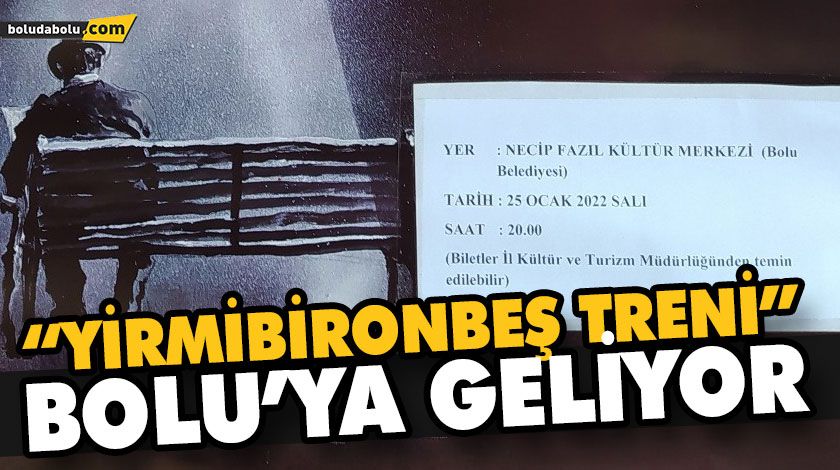 “YİRMİBİRONBEŞ TRENİ” BOLU’YA GELİYOR “YİRMİBİRONBEŞ TRENİ” BOLU’YA GELİYOR