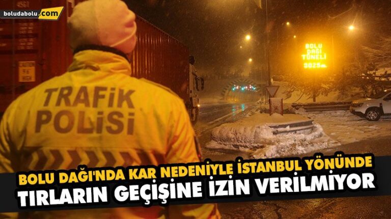 BOLU DAĞI’NDA KAR NEDENİYLE İSTANBUL YÖNÜNDE TIRLARIN GEÇİŞİNE İZİN VERİLMİYOR
