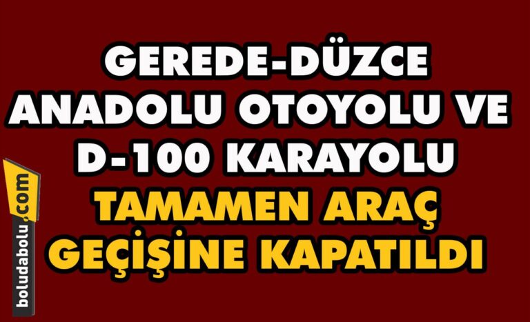 Bolu geçişi tamamen araç trafiğine kapatıldı