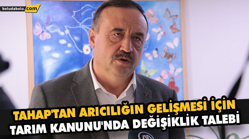 TAHAP’TAN ARICILIĞIN GELİŞMESİ İÇİN TARIM KANUNU’NDA DEĞİŞİKLİK TALEBİ
