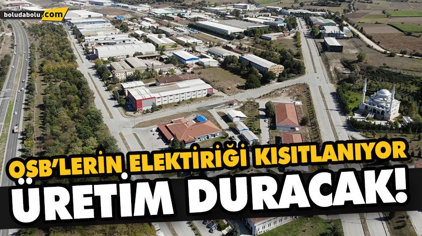 OSB’LERİN ELEKTİRİĞİ KISITLANIYOR, ÜRETİM DURACAK! OSB’LERİN ELEKTİRİĞİ KISITLANIYOR, ÜRETİM DURACAK!
