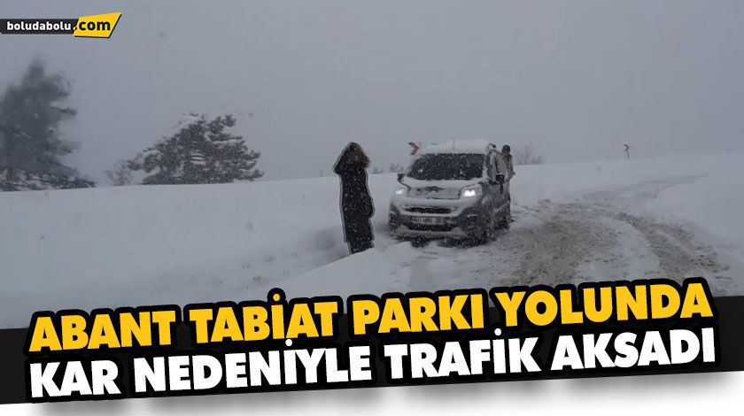ABANT TABİAT PARKI YOLUNDA KAR NEDENİYLE TRAFİK AKSADI ABANT TABİAT PARKI YOLUNDA KAR NEDENİYLE TRAFİK AKSADI