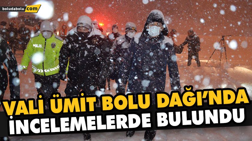 VALİ ÜMİT BOLU DAĞI’NDA İNCELEMELERDE BULUNDU VALİ ÜMİT BOLU DAĞI’NDA İNCELEMELERDE BULUNDU
