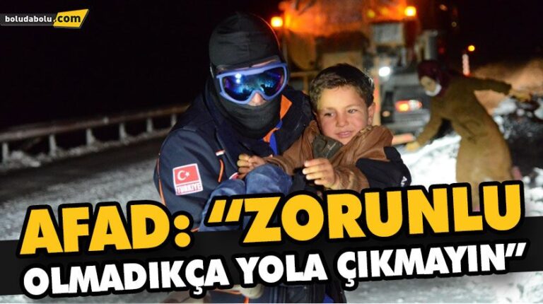 AFAD: “ZORUNLU OLMADIKÇA YOLA ÇIKMAYIN”