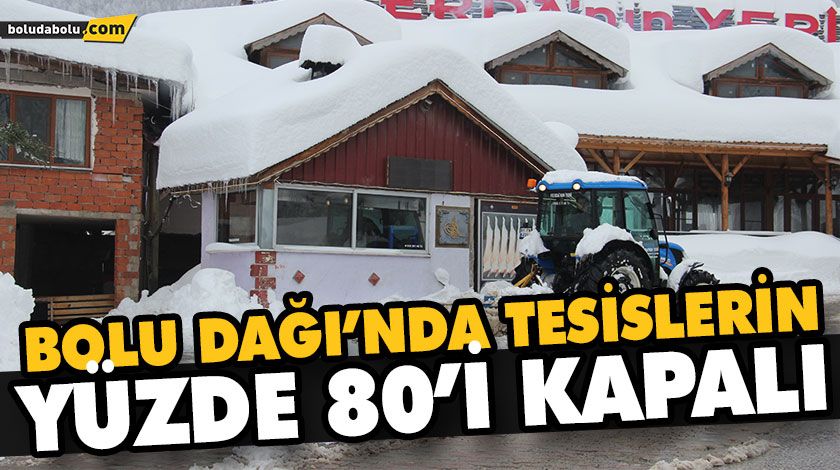 BOLU DAĞI’NDA TESİSLERİN YÜZDE 80’İ KAPALI BOLU DAĞI’NDA TESİSLERİN YÜZDE 80’İ KAPALI