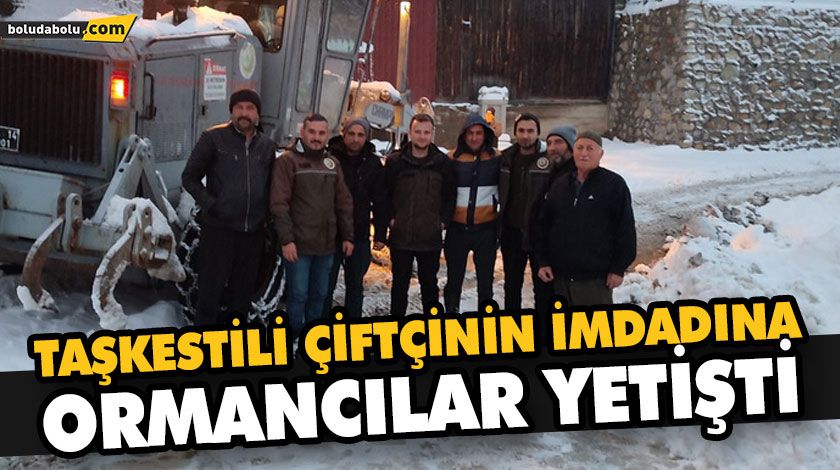 TAŞKESTİLİ ÇİFTÇİNİN İMDADINA ORMANCILAR YETİŞTİ