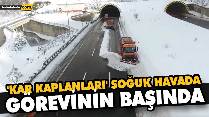 ‘KAR KAPLANLARI’ SOĞUK HAVADA GÖREVİNİN BAŞINDA ‘KAR KAPLANLARI’ SOĞUK HAVADA GÖREVİNİN BAŞINDA