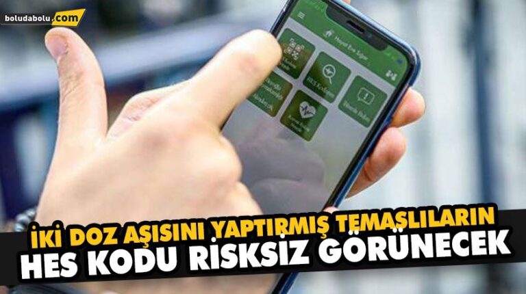 İKİ DOZ AŞISINI YAPTIRMIŞ TEMASLILARIN, HES KODU RİSKSİZ GÖRÜNECEK