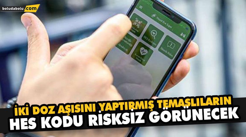 İKİ DOZ AŞISINI YAPTIRMIŞ TEMASLILARIN, HES KODU RİSKSİZ GÖRÜNECEK İKİ DOZ AŞISINI YAPTIRMIŞ TEMASLILARIN, HES KODU RİSKSİZ GÖRÜNECEK