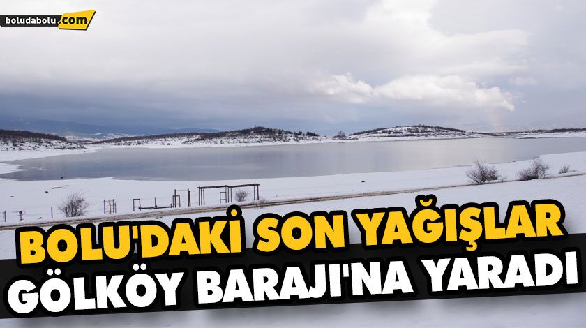 BOLU’DAKİ SON YAĞIŞLAR GÖLKÖY BARAJI’NA YARADI BOLU’DAKİ SON YAĞIŞLAR GÖLKÖY BARAJI’NA YARADI
