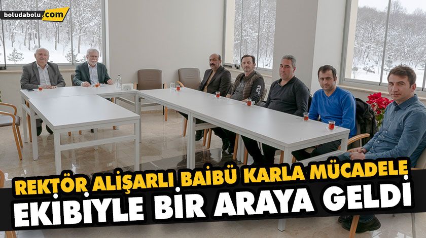REKTÖR ALİŞARLI BAİBÜ KARLA MÜCADELE EKİBİYLE BİR ARAYA GELDİ REKTÖR ALİŞARLI BAİBÜ KARLA MÜCADELE EKİBİYLE BİR ARAYA GELDİ