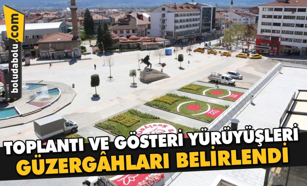 TOPLANTI VE GÖSTERİ YÜRÜYÜŞLERİ GÜZERGÂHLARI BELİRLENDİ
