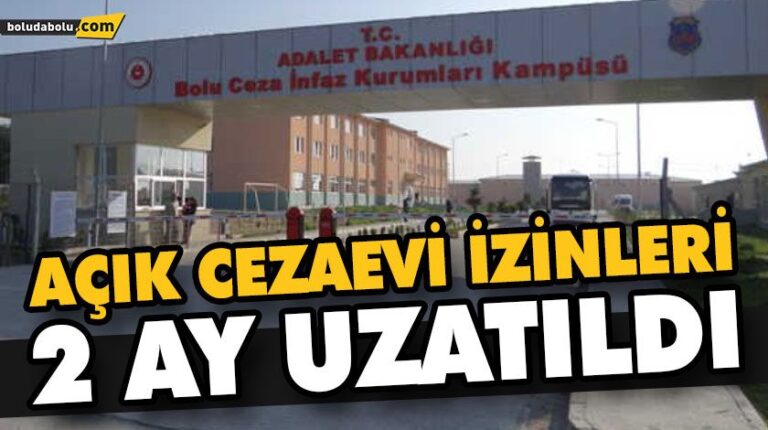 AÇIK CEZAEVİ İZİNLERİ 2 AY UZATILDI