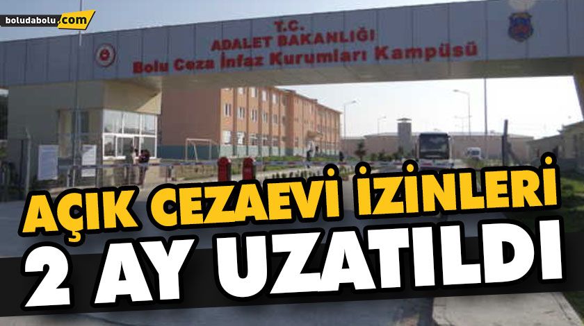 AÇIK CEZAEVİ İZİNLERİ 2 AY UZATILDI AÇIK CEZAEVİ İZİNLERİ 2 AY UZATILDI