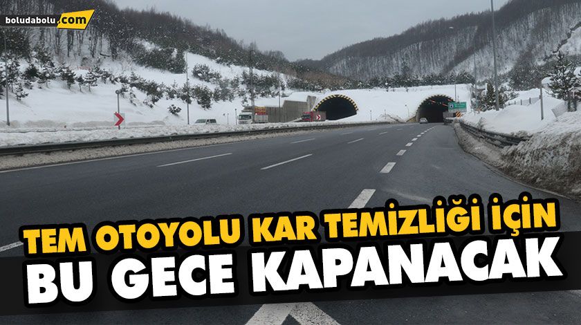 TEM OTOYOLU KAR TEMİZLİĞİ İÇİN BU GECE KAPANACAK TEM OTOYOLU KAR TEMİZLİĞİ İÇİN BU GECE KAPANACAK