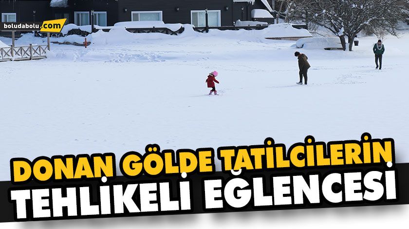 DONAN GÖLDE TATİLCİLERİN TEHLİKELİ EĞLENCESİ DONAN GÖLDE TATİLCİLERİN TEHLİKELİ EĞLENCESİ