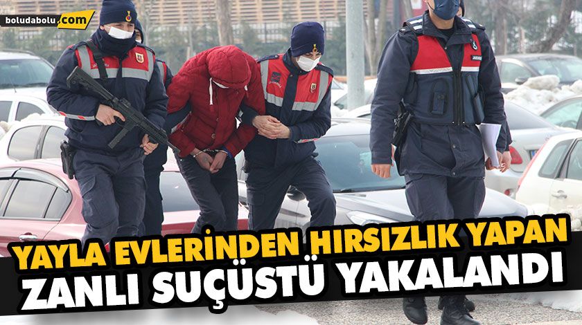 YAYLA EVLERİNDEN HIRSIZLIK YAPAN ZANLI SUÇÜSTÜ YAKALANDI YAYLA EVLERİNDEN HIRSIZLIK YAPAN ZANLI SUÇÜSTÜ YAKALANDI