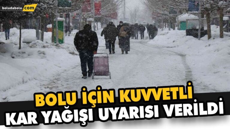 BOLU İÇİN KUVVETLİ KAR YAĞIŞI UYARISI VERİLDİ
