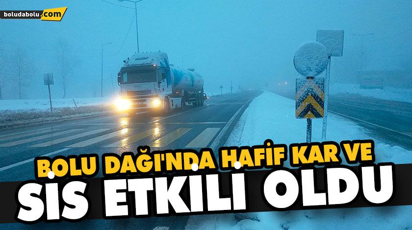 BOLU DAĞI’NDA HAFİF KAR VE SİS ETKİLİ OLDU BOLU DAĞI’NDA HAFİF KAR VE SİS ETKİLİ OLDU