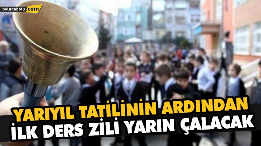 YARIYIL TATİLİNİN ARDINDAN İLK DERS ZİLİ YARIN ÇALACAK YARIYIL TATİLİNİN ARDINDAN İLK DERS ZİLİ YARIN ÇALACAK