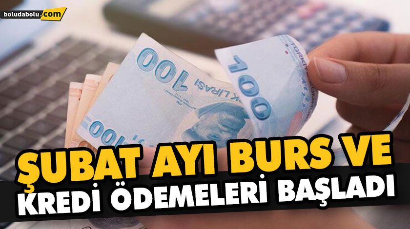 ŞUBAT AYI BURS VE KREDİ ÖDEMELERİ BAŞLADI ŞUBAT AYI BURS VE KREDİ ÖDEMELERİ BAŞLADI