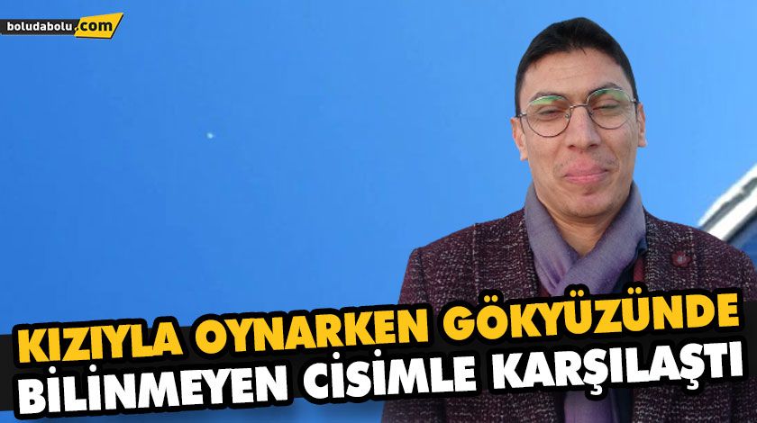 KIZIYLA OYNARKEN GÖKYÜZÜNDE BİLİNMEYEN CİSİMLE KARŞILAŞTI