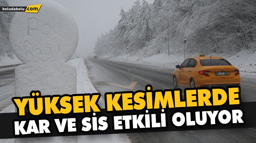 YÜKSEK KESİMLERDE KAR VE SİS ETKİLİ OLUYOR YÜKSEK KESİMLERDE KAR VE SİS ETKİLİ OLUYOR