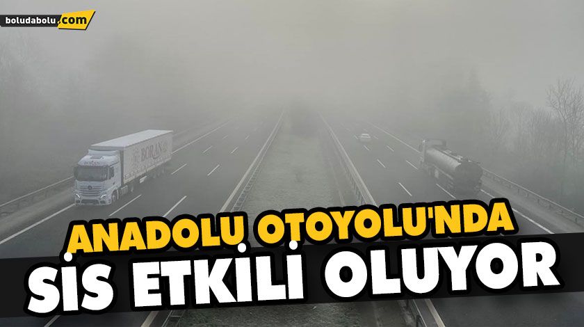 ANADOLU OTOYOLU’NDA SİS ETKİLİ OLUYOR ANADOLU OTOYOLU’NDA SİS ETKİLİ OLUYOR