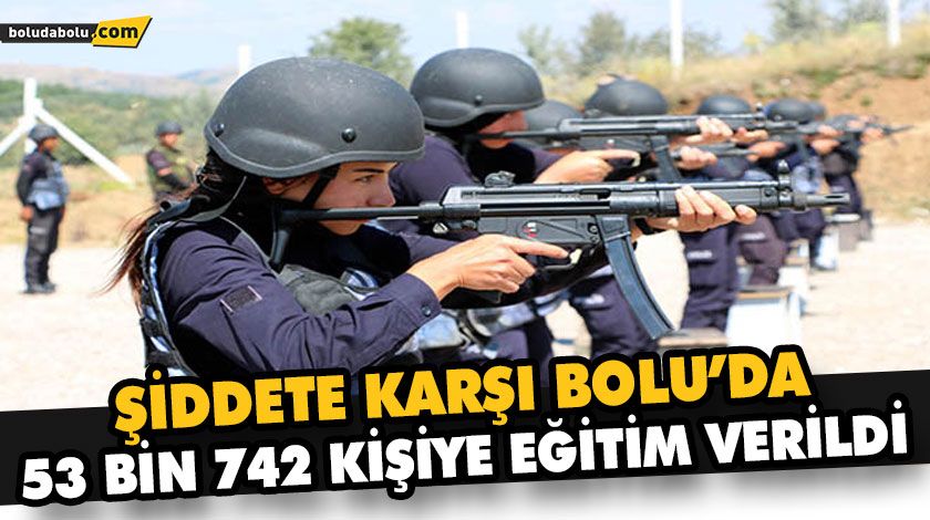 ŞİDDETE KARŞI BOLU’DA 53 BİN 742 KİŞİYE EĞİTİM VERİLDİ ŞİDDETE KARŞI BOLU’DA 53 BİN 742 KİŞİYE EĞİTİM VERİLDİ