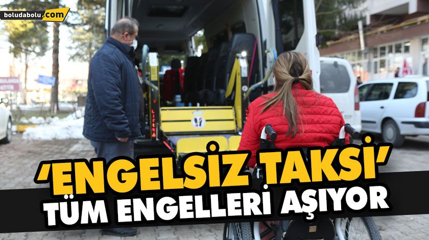 ‘ENGELSİZ TAKSİ’ TÜM ENGELLERİ AŞIYOR ‘ENGELSİZ TAKSİ’ TÜM ENGELLERİ AŞIYOR