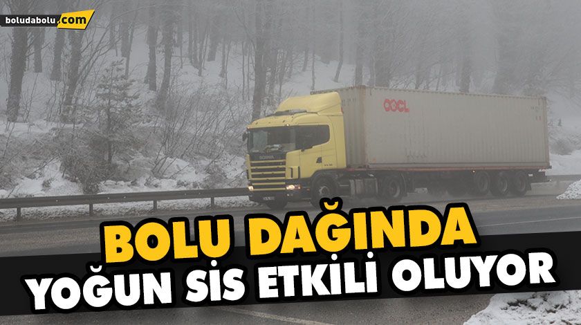BOLU DAĞI’NDA KAR VE SİS ETKİLİ OLUYOR BOLU DAĞI’NDA KAR VE SİS ETKİLİ OLUYOR