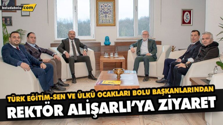 TÜRK EĞİTİM-SEN VE ÜLKÜ OCAKLARI BOLU BAŞKANLARINDAN REKTÖR ALİŞARLI’YA ZİYARET
