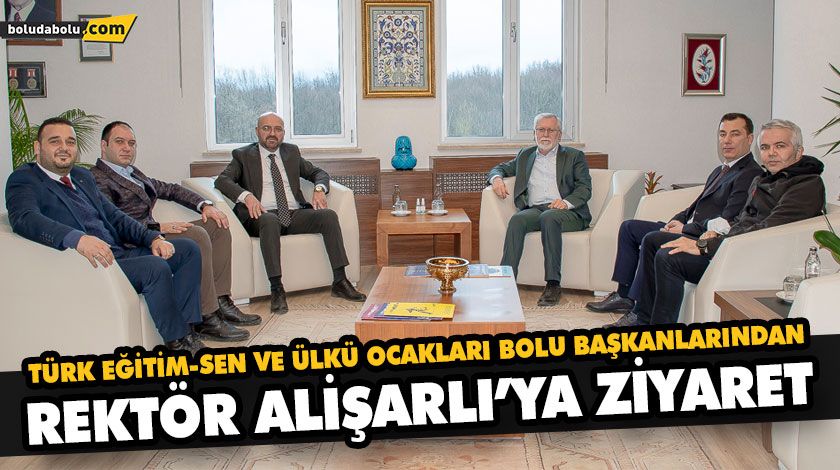 TÜRK EĞİTİM-SEN VE ÜLKÜ OCAKLARI BOLU BAŞKANLARINDAN REKTÖR ALİŞARLI’YA ZİYARET