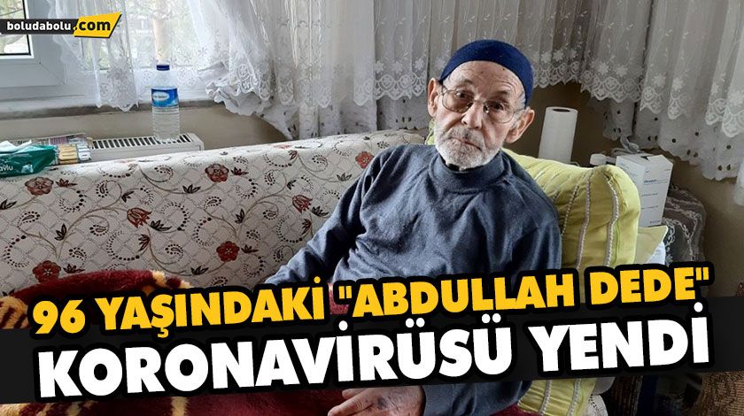 96 YAŞINDAKİ “ABDULLAH DEDE” KORONAVİRÜSÜ YENDİ 96 YAŞINDAKİ “ABDULLAH DEDE” KORONAVİRÜSÜ YENDİ