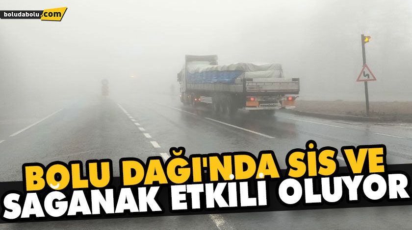 BOLU DAĞI’NDA SİS VE SAĞANAK ETKİLİ OLUYOR