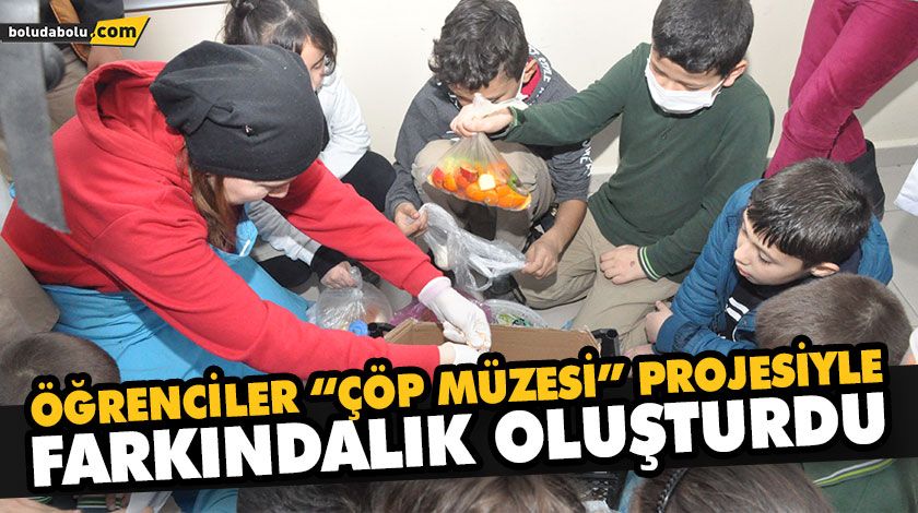 ÖĞRENCİLER “ÇÖP MÜZESİ” PROJESİYLE FARKINDALIK OLUŞTURDU ÖĞRENCİLER “ÇÖP MÜZESİ” PROJESİYLE FARKINDALIK OLUŞTURDU