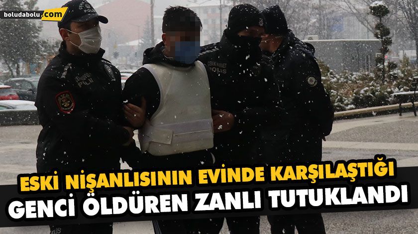 ESKİ NİŞANLISININ EVİNDE KARŞILAŞTIĞI GENCİ ÖLDÜREN ZANLI TUTUKLANDI ESKİ NİŞANLISININ EVİNDE KARŞILAŞTIĞI GENCİ ÖLDÜREN ZANLI TUTUKLANDI