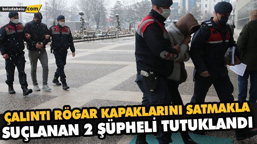ÇALINTI RÖGAR KAPAKLARINI SATMAKLA SUÇLANAN 2 ŞÜPHELİ TUTUKLANDI ÇALINTI RÖGAR KAPAKLARINI SATMAKLA SUÇLANAN 2 ŞÜPHELİ TUTUKLANDI