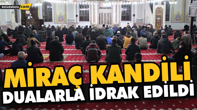 MİRAÇ KANDİLİ DUALARLA İDRAK EDİLDİ MİRAÇ KANDİLİ DUALARLA İDRAK EDİLDİ