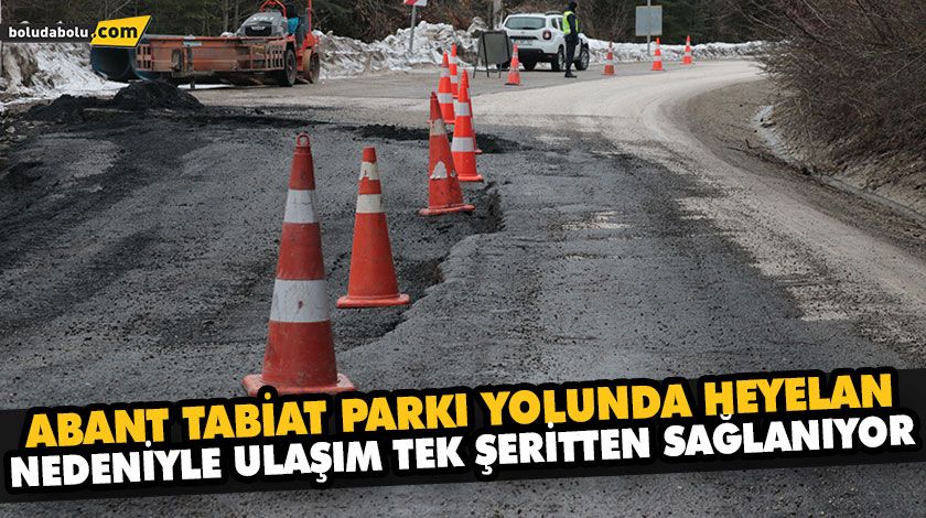 ABANT TABİAT PARKI YOLUNDA HEYELAN NEDENİYLE ULAŞIM TEK ŞERİTTEN SAĞLANIYOR