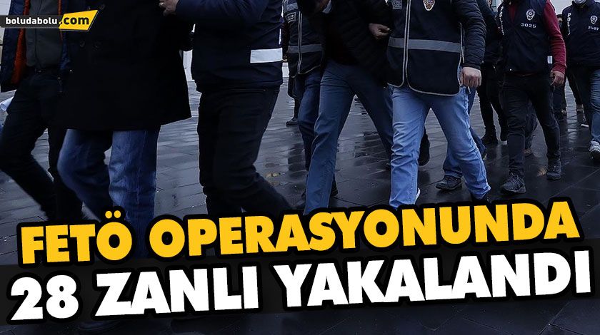 FETÖ OPERASYONUNDA 28 ZANLI YAKALANDI FETÖ OPERASYONUNDA 28 ZANLI YAKALANDI