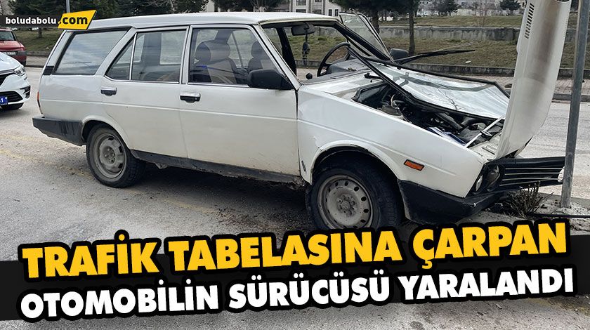 TRAFİK TABELASINA ÇARPAN OTOMOBİLİN SÜRÜCÜSÜ YARALANDI