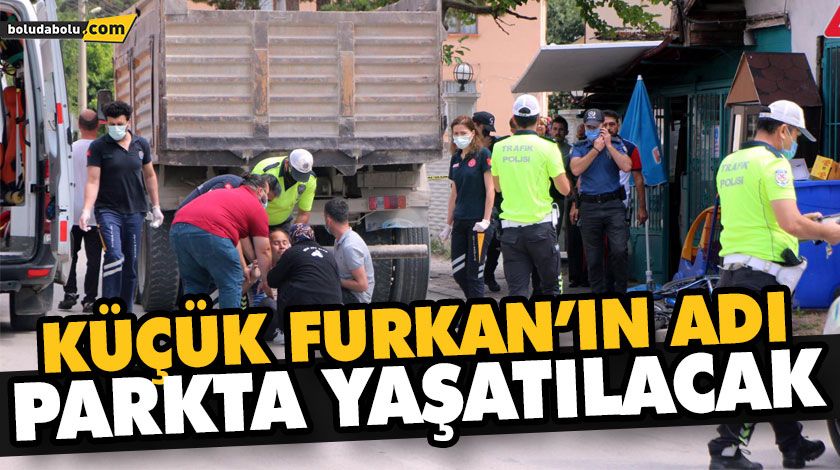 KÜÇÜK FURKAN’IN ADI PARKTA YAŞATILACAK KÜÇÜK FURKAN’IN ADI PARKTA YAŞATILACAK