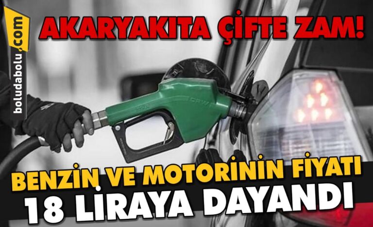 Akaryakıta çifte zam! Benzin ve motorinin fiyatı 18 liraya dayandı